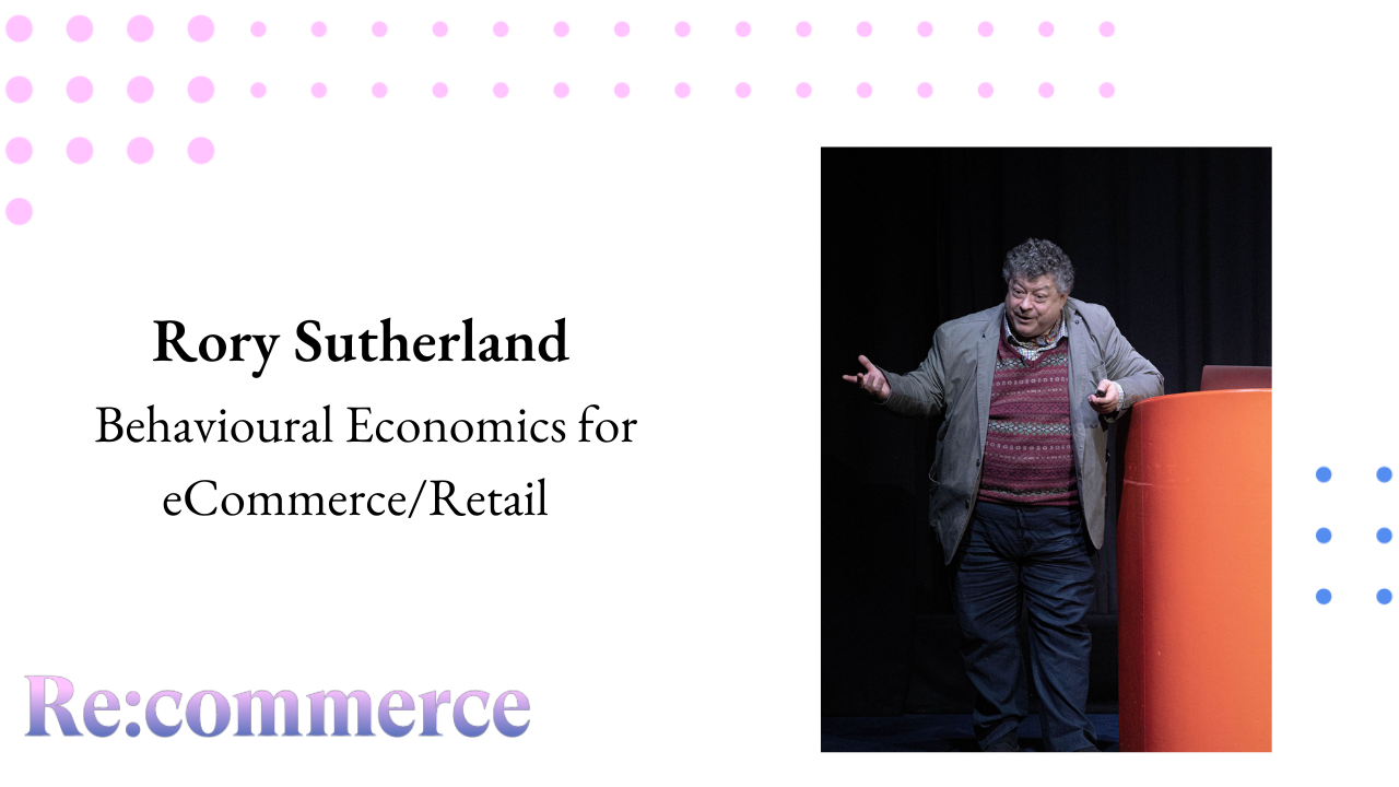 Rory Sutherland - Behavioural Economics for eCommerce/Retail - Re:commerce 2023